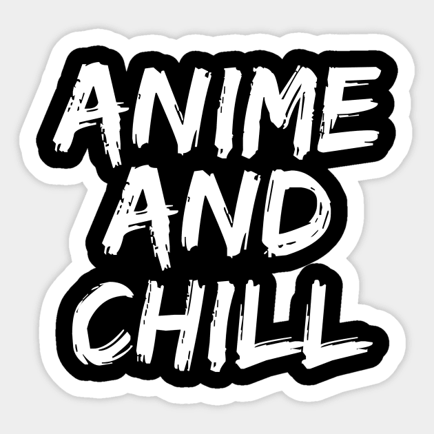 Anime and Chill - Funny Anime Fan Manga Sticker by fromherotozero